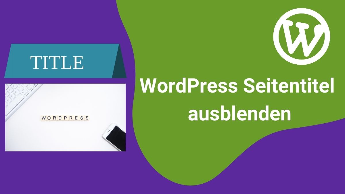 WordPress Seitentitel ausblenden: Ein detaillierter Leitfaden